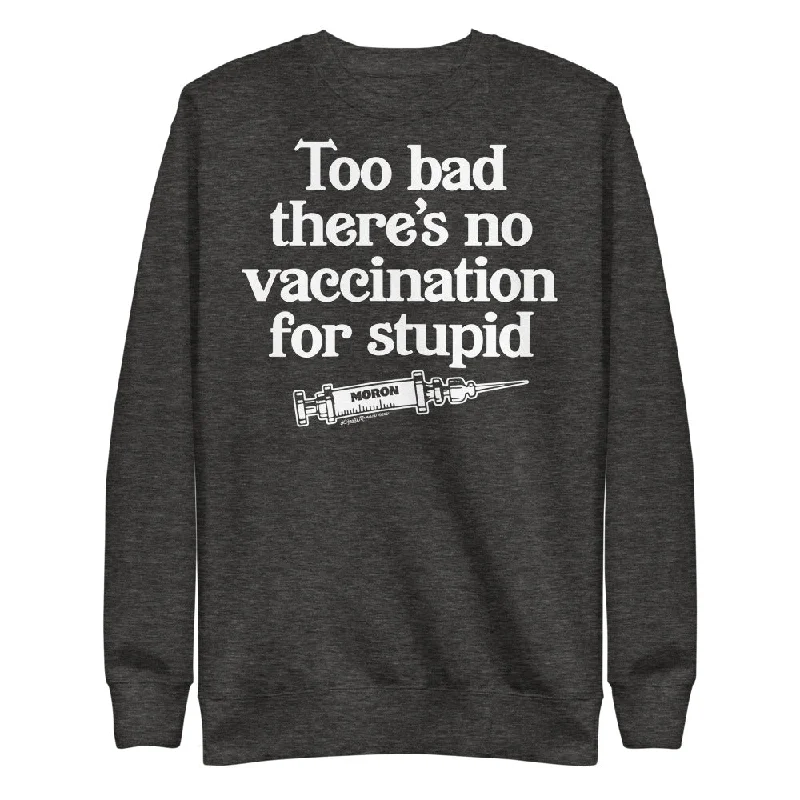 Too Bad There's No Vaccine For Stupid Unisex Fleece Pullover Bateau Neck Pullover